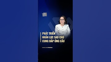 Phát triển nhân lực sao cho cung đáp ứng cầu