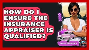 How Do I Ensure The Insurance Appraiser Is Qualified? - Car Collector Enthusiasts