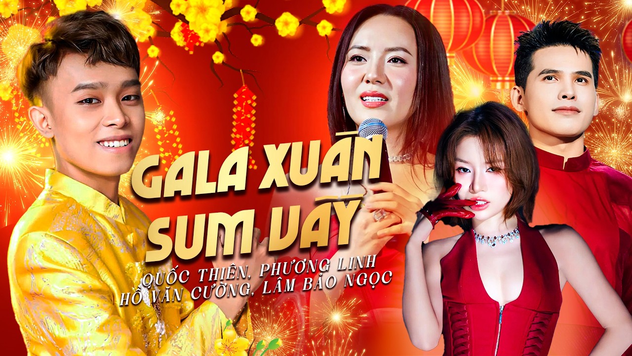 Gala XUÂN SUM VẦY 2026 | Hồ Văn Cường, Quốc Thiên, Phương Linh, Lâm Bảo Ngọc