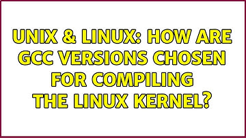 Unix & Linux: How are GCC versions chosen for compiling the linux kernel?