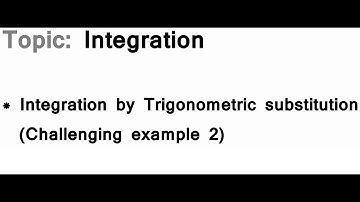 AS/A-Level Maths Integration - Integration by trigonometric substitution (Challenging example 2)