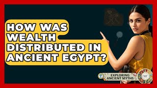 How Was Wealth Distributed In Ancient Egypt? - Exploring Ancient Myths