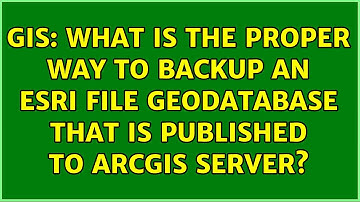GIS: What is the proper way to backup an ESRI File Geodatabase that is published to ArcGIS Server?