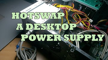 Hot swapping a Desktop Power supply