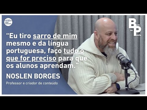 NOSLEN BORGES: O MAIOR CANAL DE ENSINO DE LÍNGUA PORTUGUESA DO MUNDO | Bem na Pauta #40