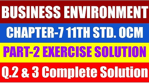 11th Std OCM Chapter-7 Business Environment Exercise solution PART-2 ( Q. 2 & Q.3 )