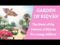 "Garden of Ridvan: The Story of the Festival of Ridvan for Young Children" - English