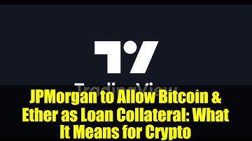 JPMorgan to Allow Bitcoin & Ether as Loan Collateral: What It Means for Crypto