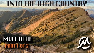 INTO THE HIGH COUNTRY | Mule Deer Part 1 of 2