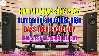 LK Hoà Tấu Bolero Rumba Guitar Điện 2025 Nhạc Test Loa Bass Treple Cực Hay|Nhạc Sống Khánh Băng