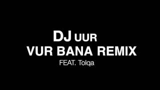 DJ UUR Vur Bana Remix Feat. Tolqa Resimi