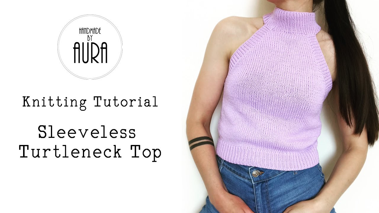 Knitting Tutorial / Sleeveless Turtleneck Top 