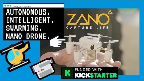 ZANO Autonomous  Intelligent  Swarming Nano Drone - KICKSTARTER Most Funded Projects