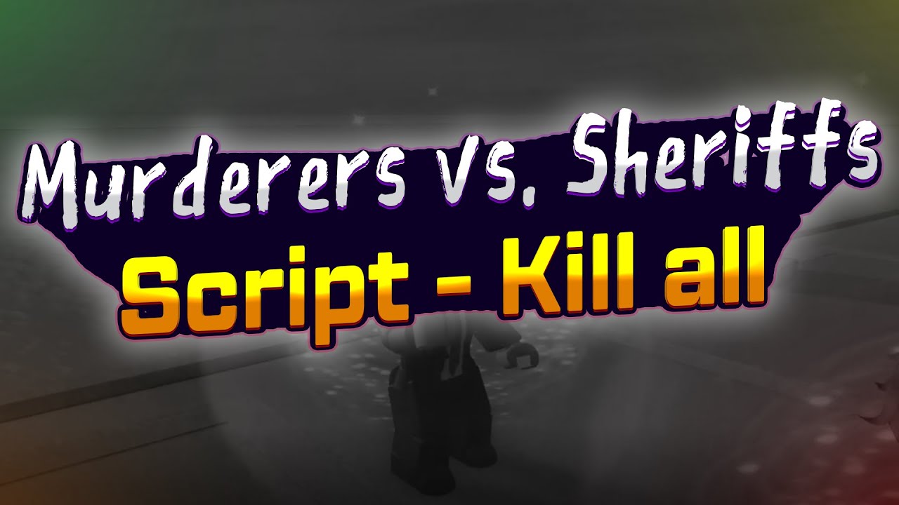 Murderers vs. Sheriffs KILL ALL – VERY OP SCRIPT –