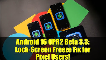 Android 16 QPR2 Beta 3.3: Lock-Screen Freeze Fix for Pixel Users!