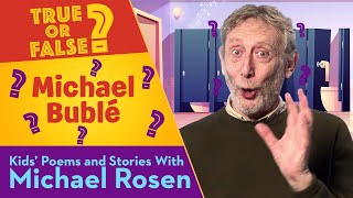 Michael Bublé | True Or False | Kids' Poems And Stories With Michael Rosen