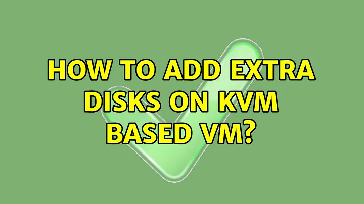 How to Add Extra Disks on KVM based VM? (2 Solutions!!)