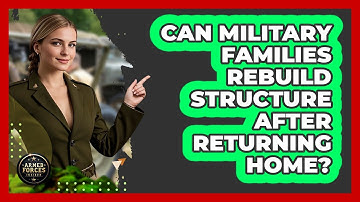 Can Military Families Rebuild Structure After Returning Home?
