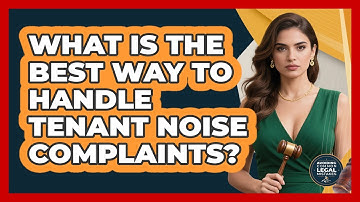 What Is The Best Way To Handle Tenant Noise Complaints? - Avoiding Common Legal Mistakes