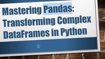 Mastering Pandas: Transforming Complex DataFrames in Python
