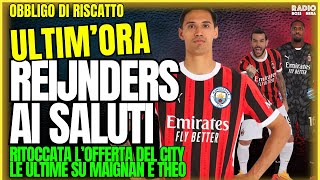 ULTIM'ORA MERCATO MILAN: REIJNDERS RILANCIO CITY. ULTIME SU THEO-MAIGNAN | Speciale Obbligo Riscatto