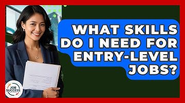 What Skills Do I Need For Entry-level Jobs? - Job Success Network