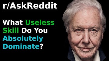 (David Attenborough) What useless skill do you absolutely dominate?