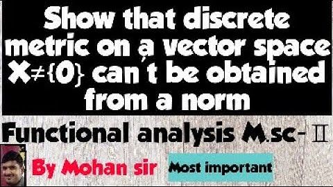 (M.sc-Ⅱ)Show that discrete metric on a vector space X≠❴0} can