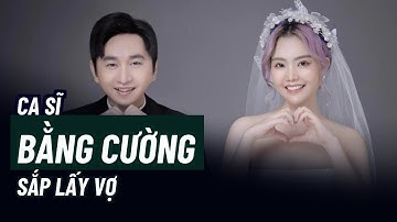 Ca sĩ Bằng Cường sắp lấy vợ