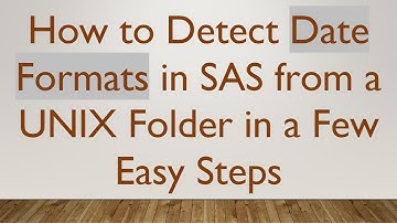 How to Detect Date Formats in SAS from a UNIX Folder in a Few Easy Steps