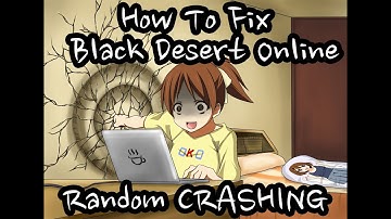 [Black Desert Online] How To Fix Random Crashes