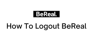 BeReal Logout: How To Sign Out Of BeReal App (2023)