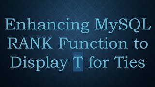 Enhancing MySQL RANK Function to Display T for Ties