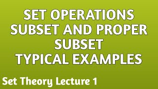 SET OPERATIONS | SUBSET & PROPER SUBSET | Complement of Set | Power Set |  SET THEORY LECTURE 1
