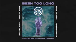 Dance Yourself Clean (feat. Lizzy Land) - Been Too Long (Christofi Remix) [Audio]