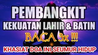 PEMBANGKIT KEKUATAN LAHIR DAN BATIN !!! BACA 3x, HASILNYA LANGSUNG TERBUKTI & NYATA