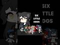 SIX LITTLE EGGS MEME//Gacha meme\\#meme#gacha#keşfetbeniöneçıkar #keşfet#gachameme