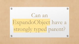 Can an ExpandoObject have a strongly typed parent? Net Worth
