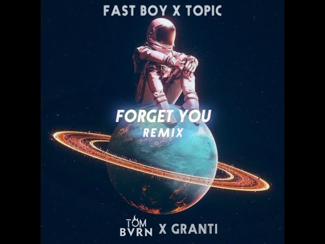 Fast Boy x Topic - FORGET YOU (TOM BVRN x GranTi Remix) class=