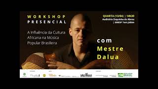 Workshop &quot;A Influência da Cultura Africana na Música Popular Brasileira&quot; com Mestre DALUA (EMESP)