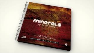 Secret Cinema Presents: Minerals Ambient Disc 2 - 2-01 Part 1 - Separating || Gem Records - 2011