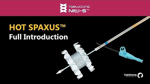 Niti-S™ HOT SPAXUS™ | Full Introduction