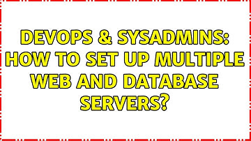 DevOps & SysAdmins: How to set up multiple web and database servers? (2 Solutions!!)