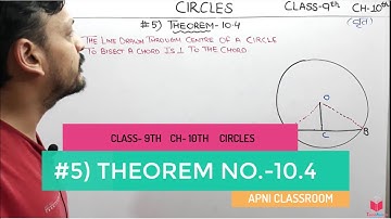 5- Theorem 10.4- The line drawn through the center of a circle to bisect a chord is perpendicular