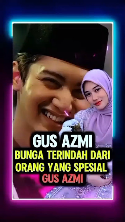 GUS AZMI BUNGA TERINDAH DARI ORANG SPESIAL 🥰 #gusazmi #sholawat