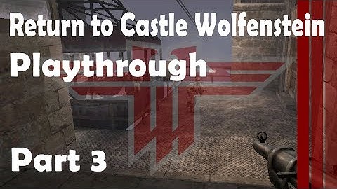 Part 3 - Return to Castle Wolfenstein