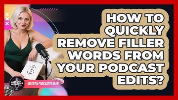 How To Quickly Remove Filler Words From Your Podcast Edits? - Modern Podcaster Hub