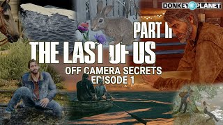 Off Camera Secrets | TLOU2 - Part 1