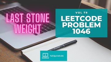 Vol79 - Leetcode - Problem 1046 - Last stone weight - Golang - Phỏng vấn - Thuật toán - Phỏng vấn