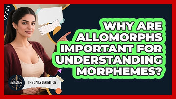 Why Are Allomorphs Important For Understanding Morphemes? - The Daily Definition